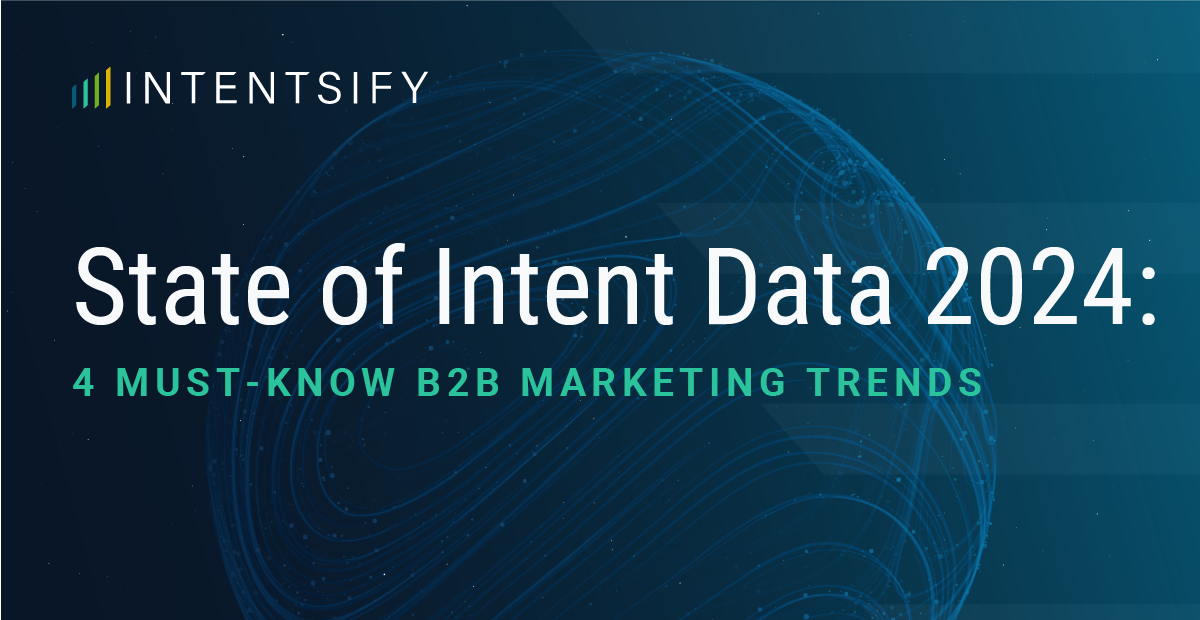 The State of Intent Data: 4 Must-Know B2B Marketing Trends