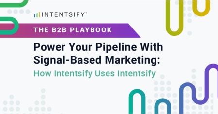 Power Your Pipeline With Signal-Based Marketing: How Intentsify Uses Intentsify