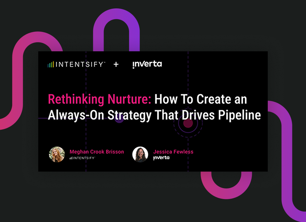 Rethinking Nurture: How to Create an Always-On Strategy That Drives Pipeline